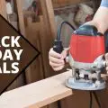Wood Router Black Friday Deals 2021