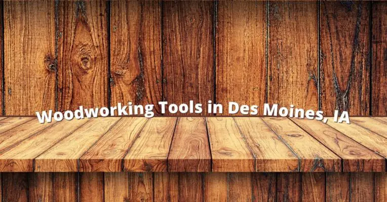 Woodworking Tools in Des Moines