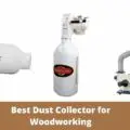 Best Dust Collector for Woodworking