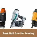 Best Nail Gun for Fencing